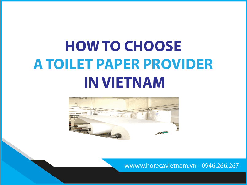 Toilet paper Viet Nam How To Choose A Toilet Paper Provider In Vietnam