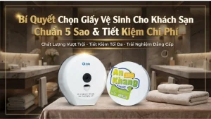 Bí quyết chọn giấy vệ sinh cuộn lớn cho khách sạn