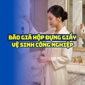 Báo giá hộp đựng giấy vệ sinh giá tốt nhất tại Horeca Việt Nam