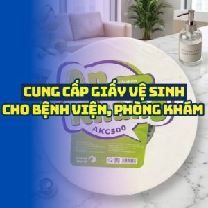 Cung cấp giấy vệ sinh cho bệnh viện uy tín giá tốt nhất