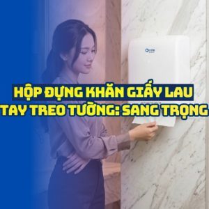 Horeca Việt Nam cung cấp hộp đựng giấy lau tay dán tường cao cấp giá tốt 2026