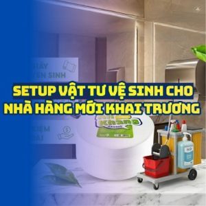Hướng dẫn setup vật tư vệ sinh nhà hàng mới khai trương