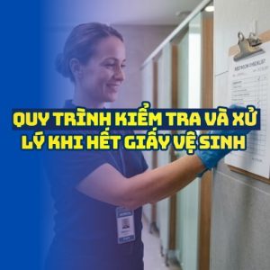 Quy trình kiểm tra và xử lý khi hết giấy vệ sinh cho nhân viên tạp vụ