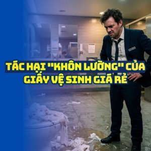 Tác hại không lường của giấy vệ sinh giá rẻ tái chế bẩn đến thương hiệu