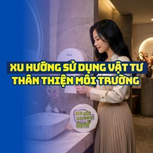 Xu hướng sử dụng vật tư thân thiện môi trường trong ngành F&B