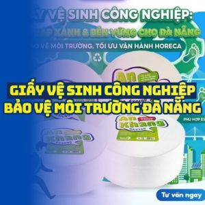 Horeca Việt Nam cung cấp giấy vệ sinh công nghiệp bảo vệ môi trường Đà Nẵng uy tín chất lượng cao