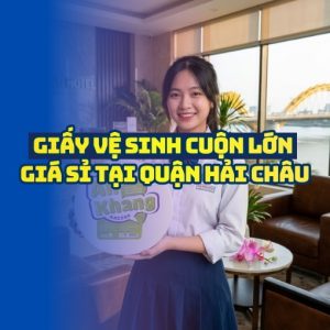 Horeca Việt Nam cung cấp giấy vệ sinh cuộn lớn Hải Châu uy tín giá sỉ tốt nhất