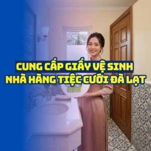 Horeca Việt Nam cung cấp giấy vệ sinh nhà hàng tiệc cưới Đà Lạt giá tốt giao hàng tận nơi