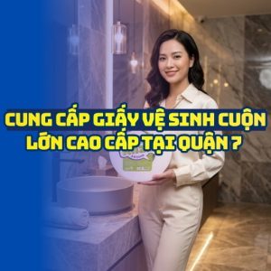 Horeca Việt Nam nhà cung cấp giấy vệ sinh cuộn lớn Quận 7 uy tín giá tốt nhất 2026