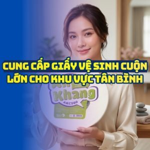Horeca Việt Nam cung cấp giấy vệ sinh cuộn lớn Tân Bình uy tín giá sỉ tốt nhất