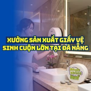 Horeca Việt Nam xưởng sản xuất giấy vệ sinh Đà Nẵng uy tín giá sỉ tốt nhất