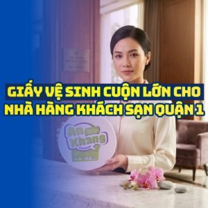 Mua giấy vệ sinh cuộn lớn Quận 1 uy tín giá sỉ tốt nhất tại Horeca Việt Nam