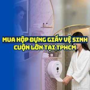 Mua hộp đựng giấy vệ sinh TPHCM uy tín giá tốt nhất tại Horeca Việt Nam