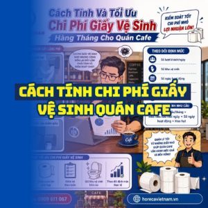 Cách tính và tối ưu chi phí giấy vệ sinh quán cafe uy tín tại Horeca Việt Nam