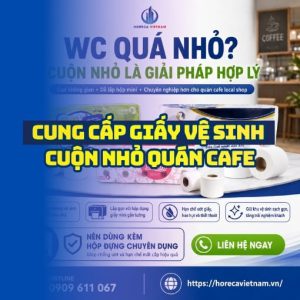 Địa chỉ mua giấy vệ sinh cuộn nhỏ quán cafe giá sỉ tận xưởng giao hàng tận nơi tại Horeca Việt Nam