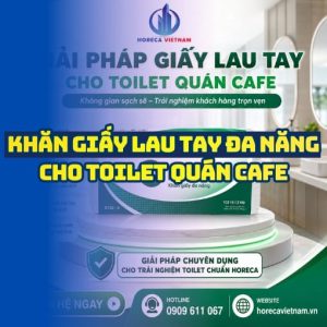 Horeca Việt Nam cung cấp giấy lau tay quán cafe cao cấp giá tốt nhất