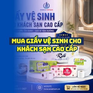 Horeca Việt Nam cung cấp Giấy vệ sinh cho khách sạn giá sỉ tận xưởng giao hàng tận nơi