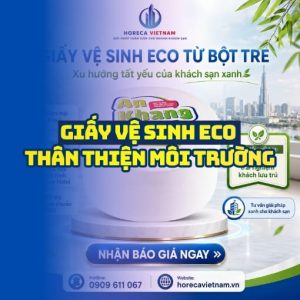 Horeca Việt Nam cung cấp giấy vệ sinh eco thân thiện môi trường giá sỉ tận xưởng giao hàng tận nơi