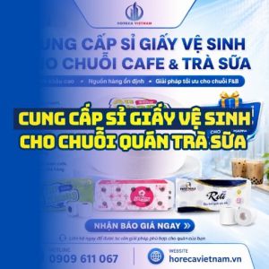 Horeca Việt Nam cung cấp giấy vệ sinh quán trà sữa giá sỉ tận xưởng giao hàng tận nơi