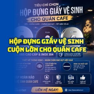 Horeca Việt Nam cung cấp hộp đựng giấy vệ sinh quán cafe cao cấp lắp đận tận nơi