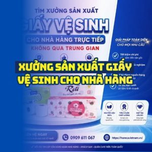 Horeca Việt Nam xưởng sản xuất giấy vệ sinh nhà hàng giá sỉ tận xưởng giao hàng tận nơi