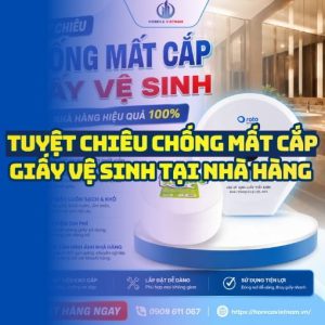 Hướng dẫn tuyệt chiêu chống mất cắp giấy vệ sinh nhà hàng tại Horeca Việt Nam