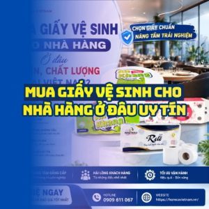 Mua giấy vệ sinh cho nhà hàng ở đâu uy tín nhất hiện nay?