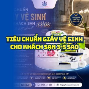 Tiêu chuẩn giấy vệ sinh khách sạn chuẩn khách sạn 3 đến 5 sao uy tín tại Horeca Việt Nam