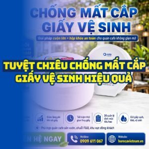 Tuyệt chiêu chống mất cắp giấy quán cafe hiệu quả tốt nhất tại Horeca Việt Nam